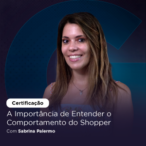 thumb certificação A Importância de Entender o Comportamento do Shopper