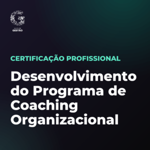Certificação Profissional em Desenvolvimento do Programa de Coaching Organizacional