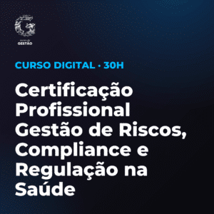 Certificação Profissional Gestão de Riscos, Compliance e Regulação na Saúde