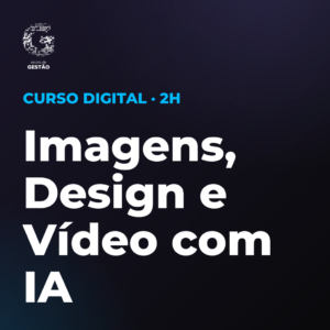 Imagens, Design e Vídeo com IA