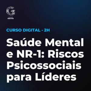 Saúde Mental e NR-1: Riscos Psicossociais para Líderes